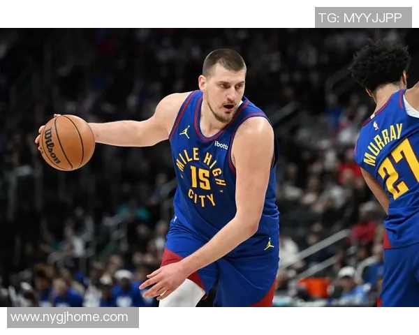 尼古拉约基奇在篮球场上的全能表现与战术价值解析 尼古拉约基奇在篮球场上的全能表现与战术价值解析